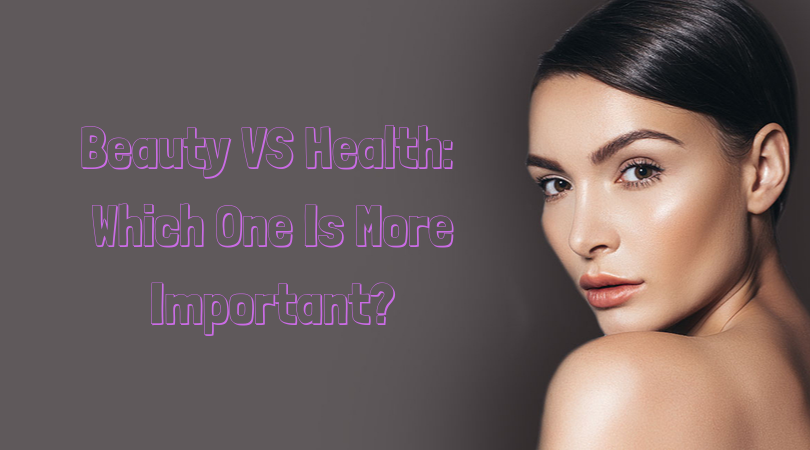 Beauty VS Health_ Which One Is More Important_